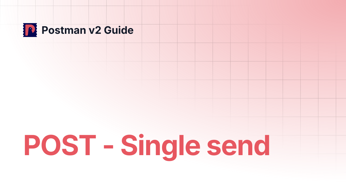 POST - Single send | Postman v2 Guide