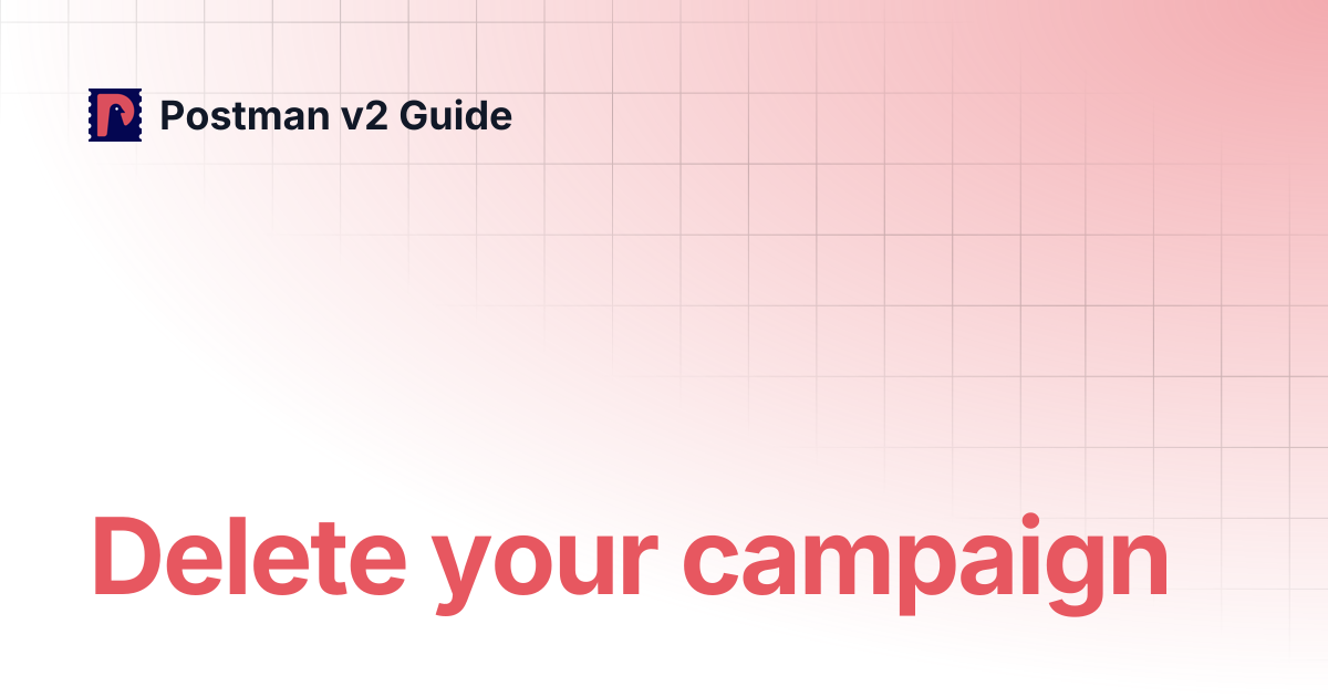 Delete your campaign | Postman v2 Guide