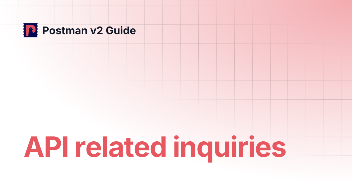API related inquiries | Postman v2 Guide
