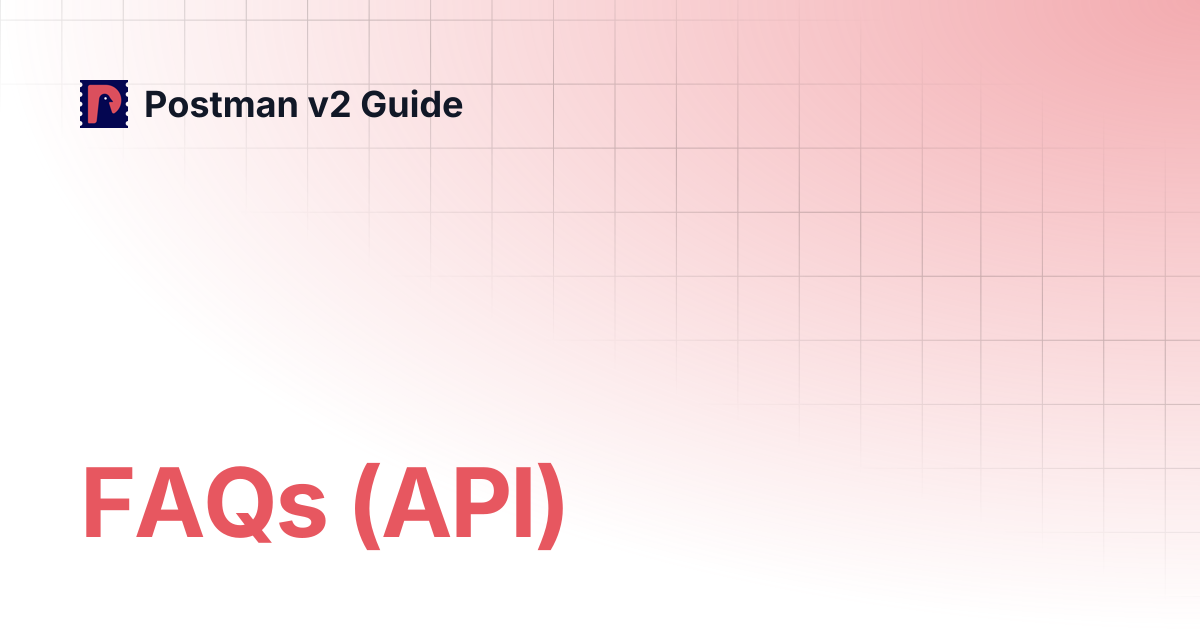 FAQs (API) | Postman v2 Guide